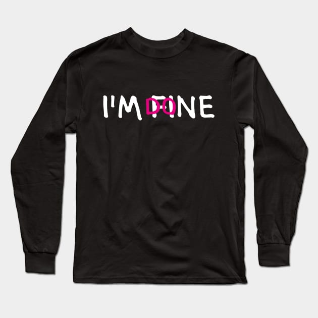 I'M FINE, I'M DONE (Cool Letter Print by INKYZONE) Long Sleeve T-Shirt by Helen_graphic design